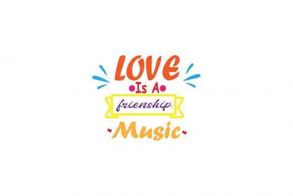 Love Is a Friendship Music-Quotes Color Graphics